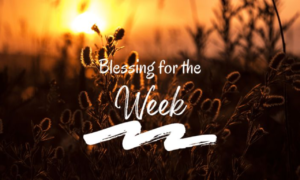 100+ New Week Blessings to Inspire Joy, Hope & Success