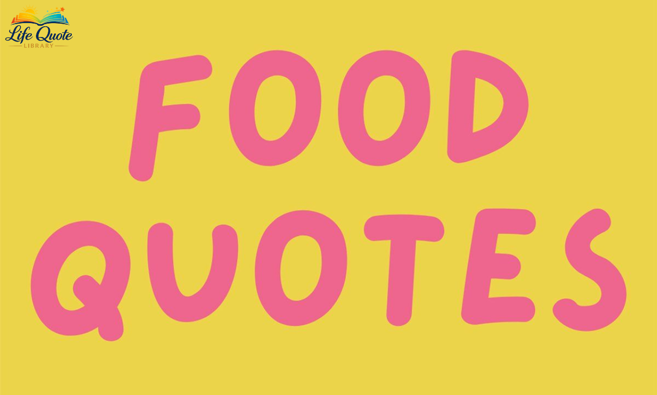 250+ Food Quotes: Funny, Short, Cute & Inspirational