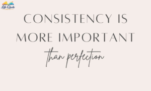 100 Consistency Quotes to Stay Focused &amp; Motivated